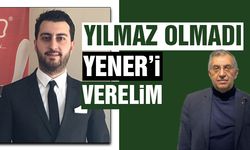 Yılmaz Olmadı Yener'i Verelim