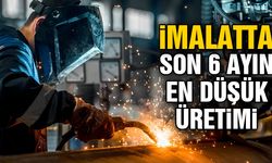 İmalatta 6 ayın en düşük hızı yaşanıyor