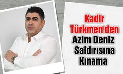 Türkmen'den Gazeteci Azim Deniz Saldırısına Kınama 