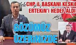 CHP İl Başkanı Keskin’den Ertekin'e Tepki