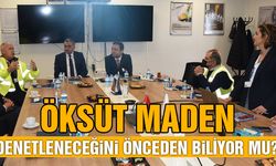 Öksüt Maden Denetleneceğini Önceden Biliyor Mu ?