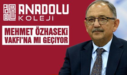Anadolu Koleji Mehmet Özhaseki Vakfı'na Mı Geçiyor?