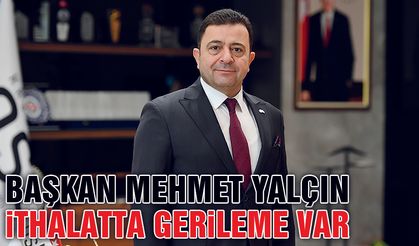 Kayseri OSB Başkanı Yalçın: Kayseri’de İthalat Düştü