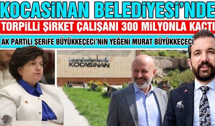 Kocasinan Belediyesi'nde AK Partili Yeğenden 300 Milyonluk Vurgun