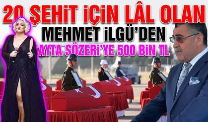 Ayta Sözeri'ye 500 Bin TL veren Mehmet İlgü, Şehitlere Lâl