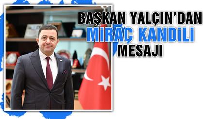 Kayseri OSB Başkanı Mehmet Yalçın'dan Miraç Kandili Mesajı