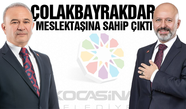 Çolakbayrakdar Eski Meslektaşına Sahip Çıktı