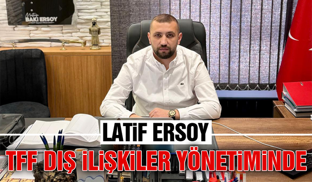 Latif Ersoy, TFF Dış İlişkiler Kuruluna girdi