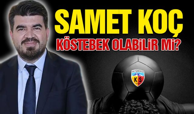 Kayserispor'da Aranan Köstebek Samet Koç mu?