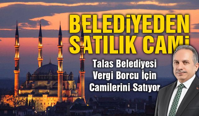 Talas Belediyesi Vergi Borcu İçin Camilerini Satıyor