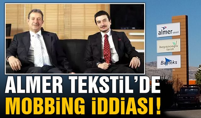 Almer Tekstil'de Mobbing İddiası