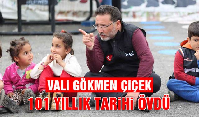 Vali Çiçek'ten 101 Yıllık Tarihe Övgü Dolu Sözler