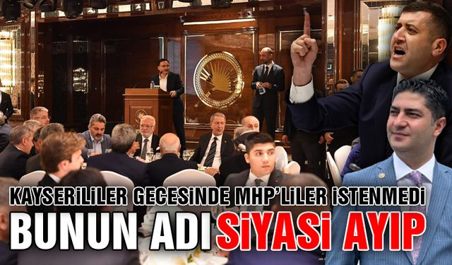 Kayserililer Gecesi'nde MHP'ye Siyasi Ayıp mı Yapıldı?