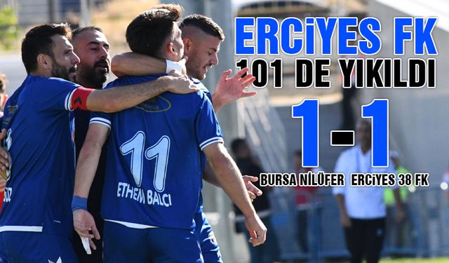 Erciyes 38 FK Bursa'da 101'de Yıkıldı