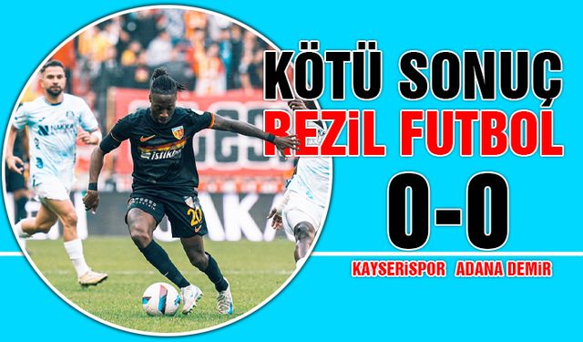 Kayserispor'da Kötü Sonuç, Rezil Futbol 0-0