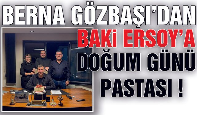 Berna Gözbaşı'dan Baki Ersoy'a Doğum Günü Pastası