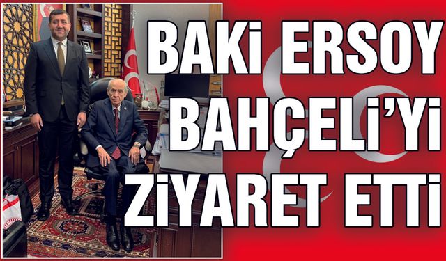 Baki Ersoy’dan Bahçeli’ye Geçmiş Olsun Ziyareti