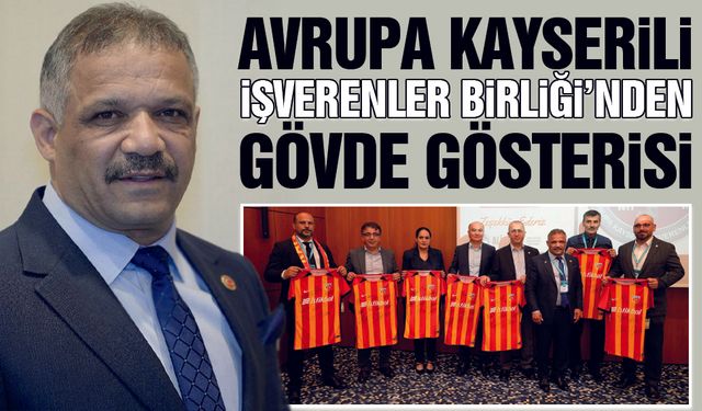 Avrupa Kayserili İşverenler Birliği'nden Gövde Gösterisi!