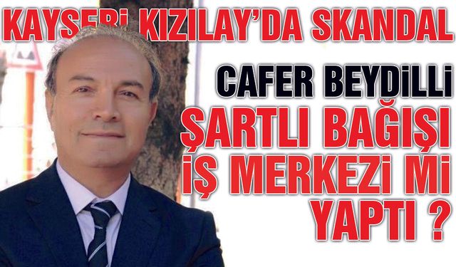 Kayseri Kızılay'da Skandal ! Cafer Beydilli Yine Şaşırtmadı