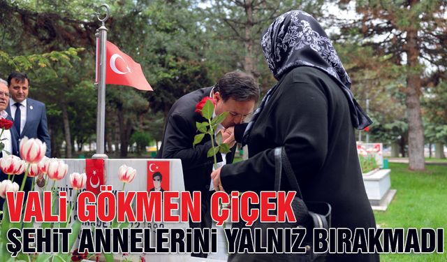 Vali Gökmen Çiçek Şehit Annelerini Yalnız Bırakmadı