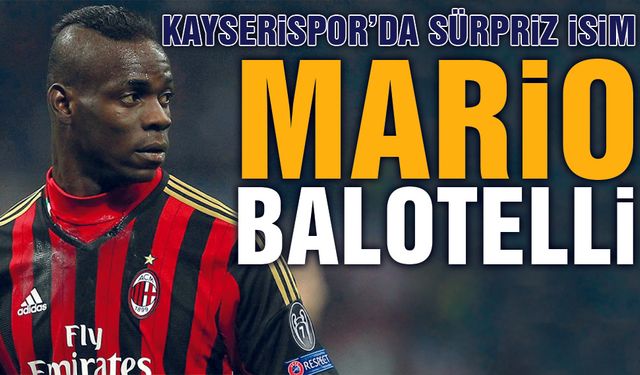 Kayserispor'a Sürpriz Öneri Mario Balotelli