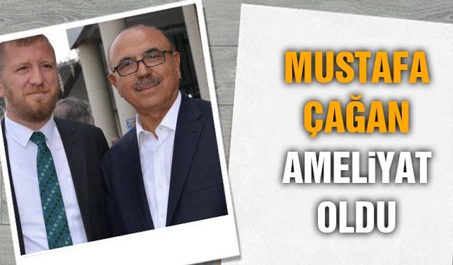 Mustafa Çağan Ameliyat Oldu!