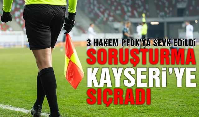 Kayseri’den 3 Hakem PFDK’ya Sevk Edildi