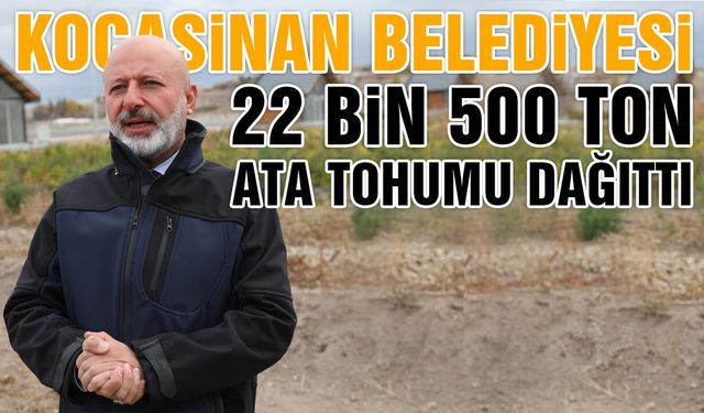 Kocasinan 22 Bin 500 Ton Ata Tohumu dağıttı