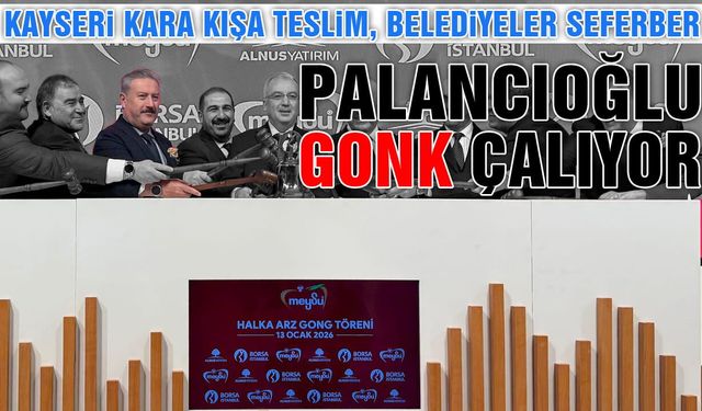 Kayseri Kara Teslim, Melikgazi Belediye Başkanı Palancıoğlu İstanbul'da Gong Çalıyor