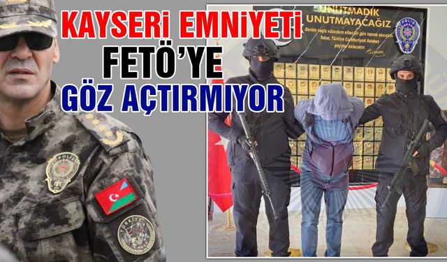Kayseri Emniyeti Fetö'ye Göz Açtırmıyor!