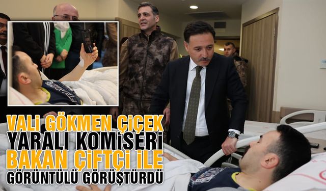 Vali Çiçek, Yaralanan Polisle Bakan Çiftçi'yi Görüntülü Görüştürdü