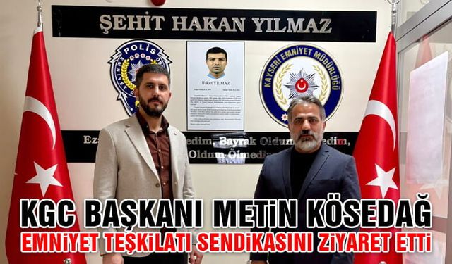 KGC Başkanı Kösedağ’dan Emniyet Teşkilatı Sendikası’na Ziyaret