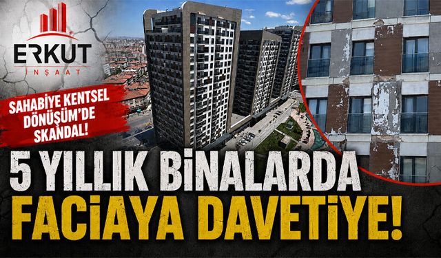 Erkut İnşaat İmzalı Sahabiye Kentsel Dönüşümde Faciaya Davetiye