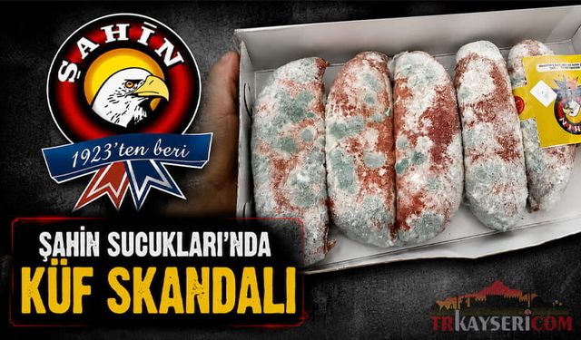 Şahin Sucukları'nda Küf Skandalı