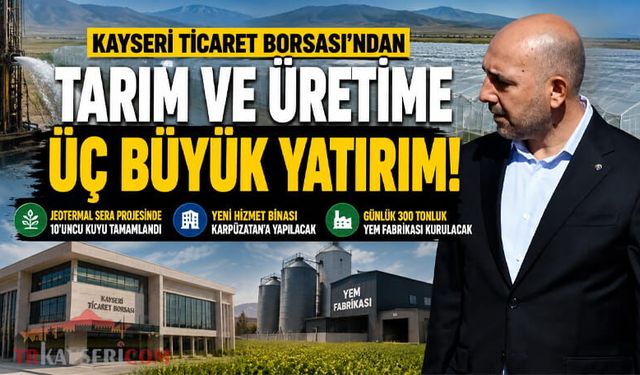 Kayseri Ticaret Borsası'ndan Tarım ve Üretime Üç Büyük Yatırım Hamlesi