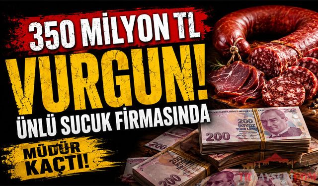Kayserili Ünlü Sucuk Firması 350 Milyon TL Dolandırıldı