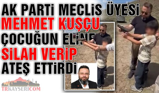 AK Partili Meclis Üyesi Mehmet Kuşçu, Çocuğun Eline Silah Verdi Atış Yaptırdı