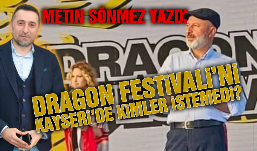 Gazeteci Metin Sönmez'den Dragon Festivali'ne Çarpıcı İddia