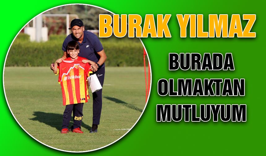 Kayserispor Teknik Direktörü Burak Yılmaz: Burada Mutluyum