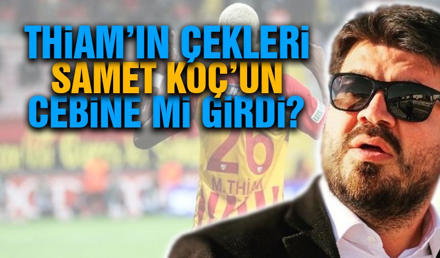 Thiam'ın Çekleri Samet Koç'un Cebine Mi Girdi?