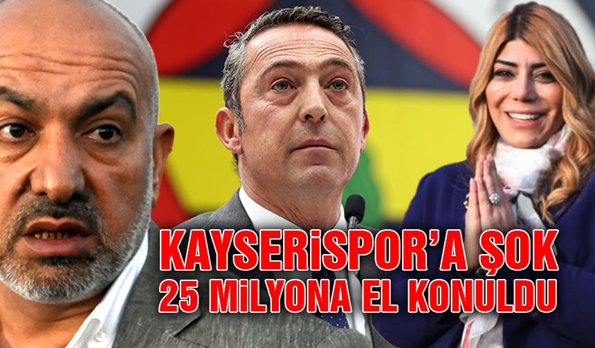 Kayserispor'un 25 Milyonuna El Konuldu