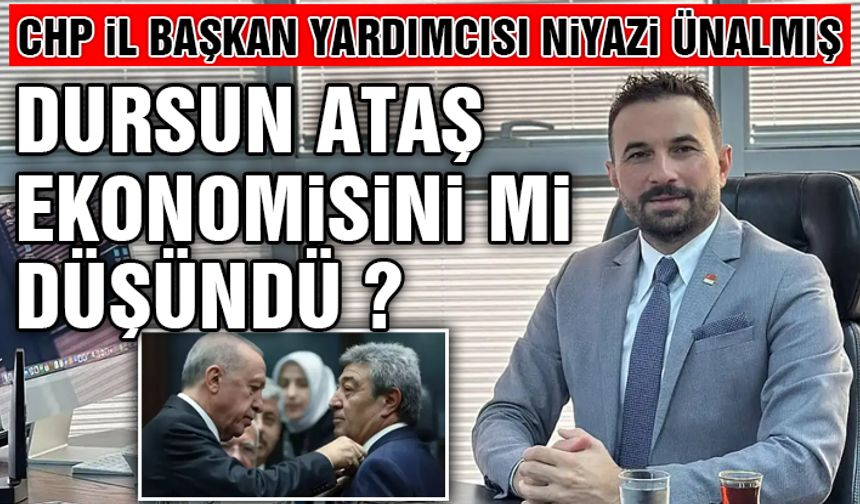 CHP Başkan Yardımcısı Ünalmış'tan Dursun Ataş'a Ağır Eleştiri