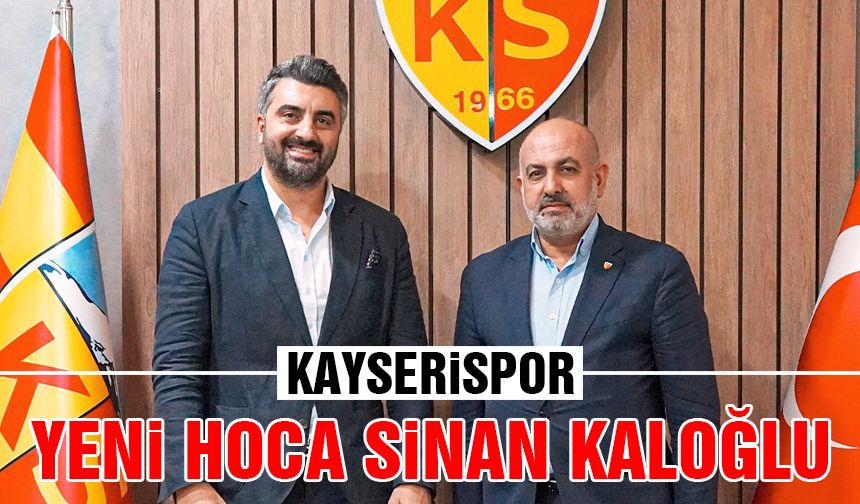 Büyükkılıç İstedi Kayserispor'da Sinan Kaloğlu Dönemi Başladı