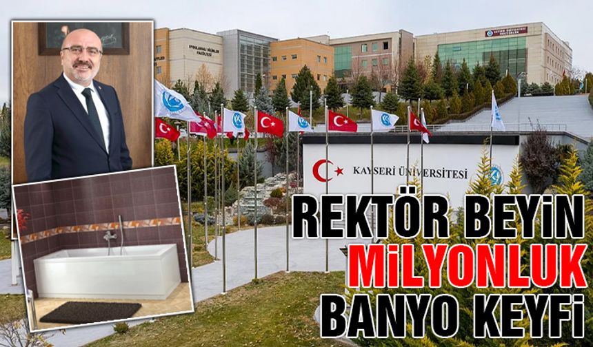 KAYÜ'DE SKANDAL ! REKTÖR BEYİN BANYO SEFASI