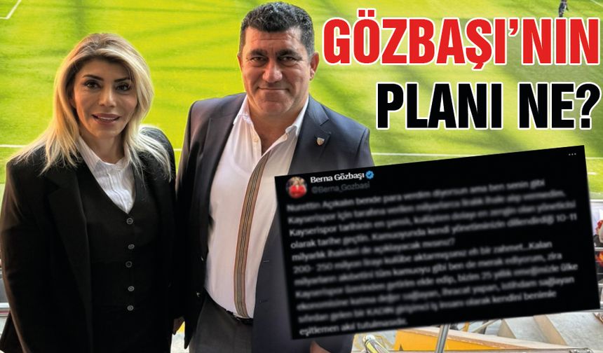 Berna Gözbaşı'nın Kayserispor Üzerindeki Planı Ne?