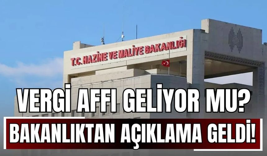 Hazine ve Maliye Bakanlığı’ndan Vergi Affı Yalanlaması