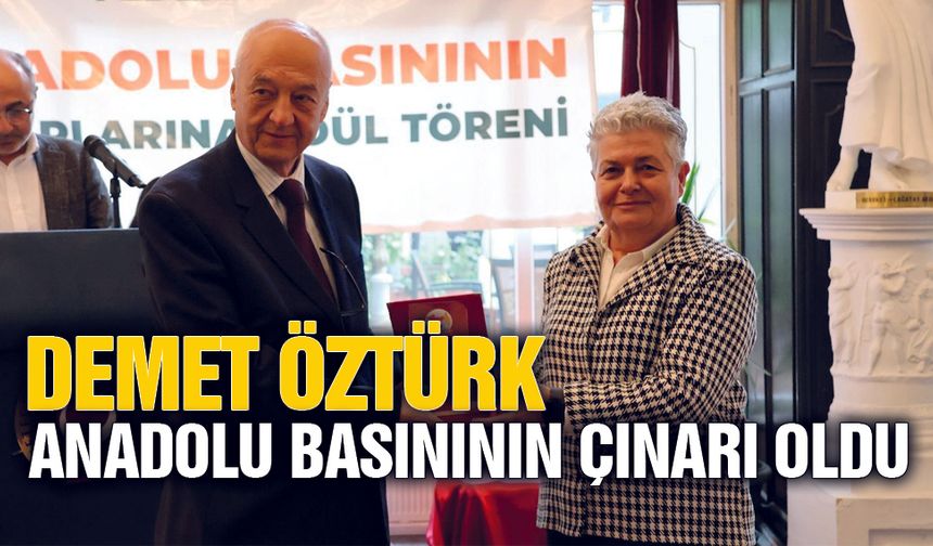 Demet Öztürk Anadolu Basınının Çınarı Oldu
