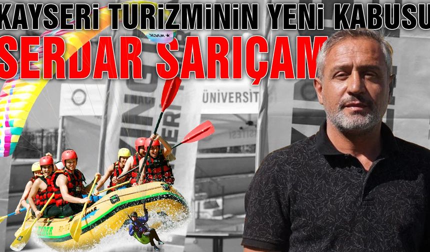 Kayseri Turizminin Yeni Kabusu Serdar Sarıçam