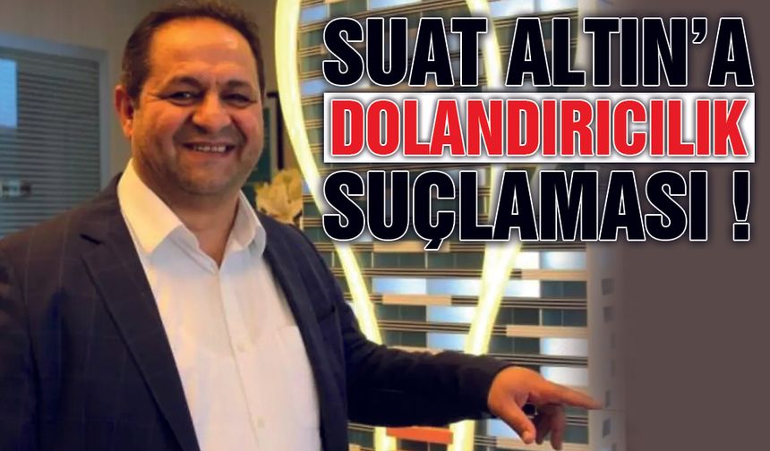 Suat Altın Dolandırıcılıktan Hakim Karşısına Çıktı