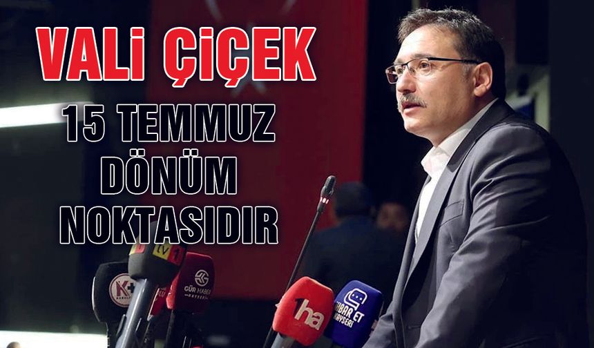 Vali Gökmen Çiçek'ten 15 Temmuz Mesajı